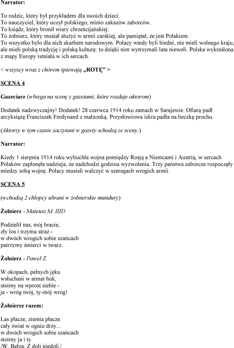 Polacy wtedy byli biedni, nie mieli wolnego kraju, ale mieli polską tradycję i polską kulturę: to dzięki nim wytrzymali lata niewoli. Polska wykreślona z mapy Europy istniała w ich sercach.