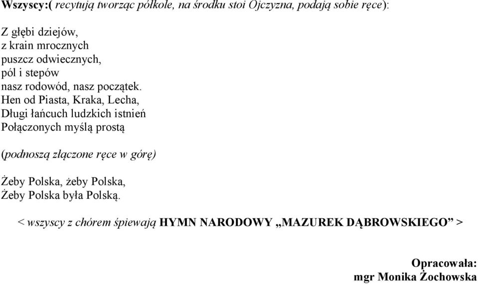 Hen od Piasta, Kraka, Lecha, Długi łańcuch ludzkich istnień Połączonych myślą prostą (podnoszą złączone ręce w