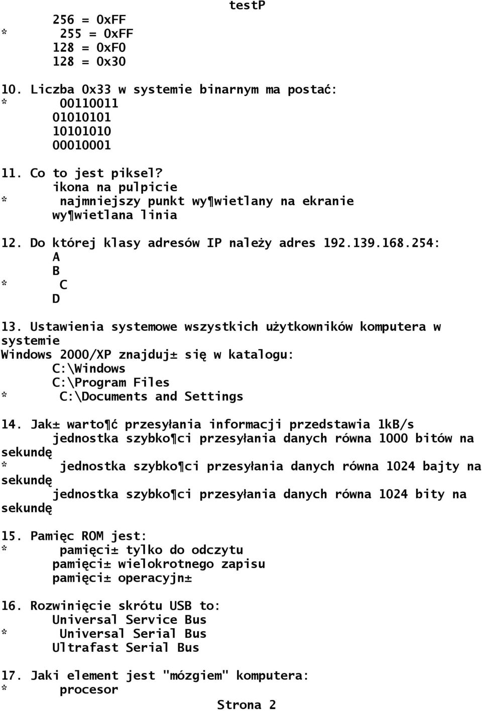 Ustawienia systemowe wszystkich użytkowników komputera w systemie Windows 2000/XP znajduj± si ę w katalogu: C:\Windows C:\Program Files * C:\Documents and Settings 14.