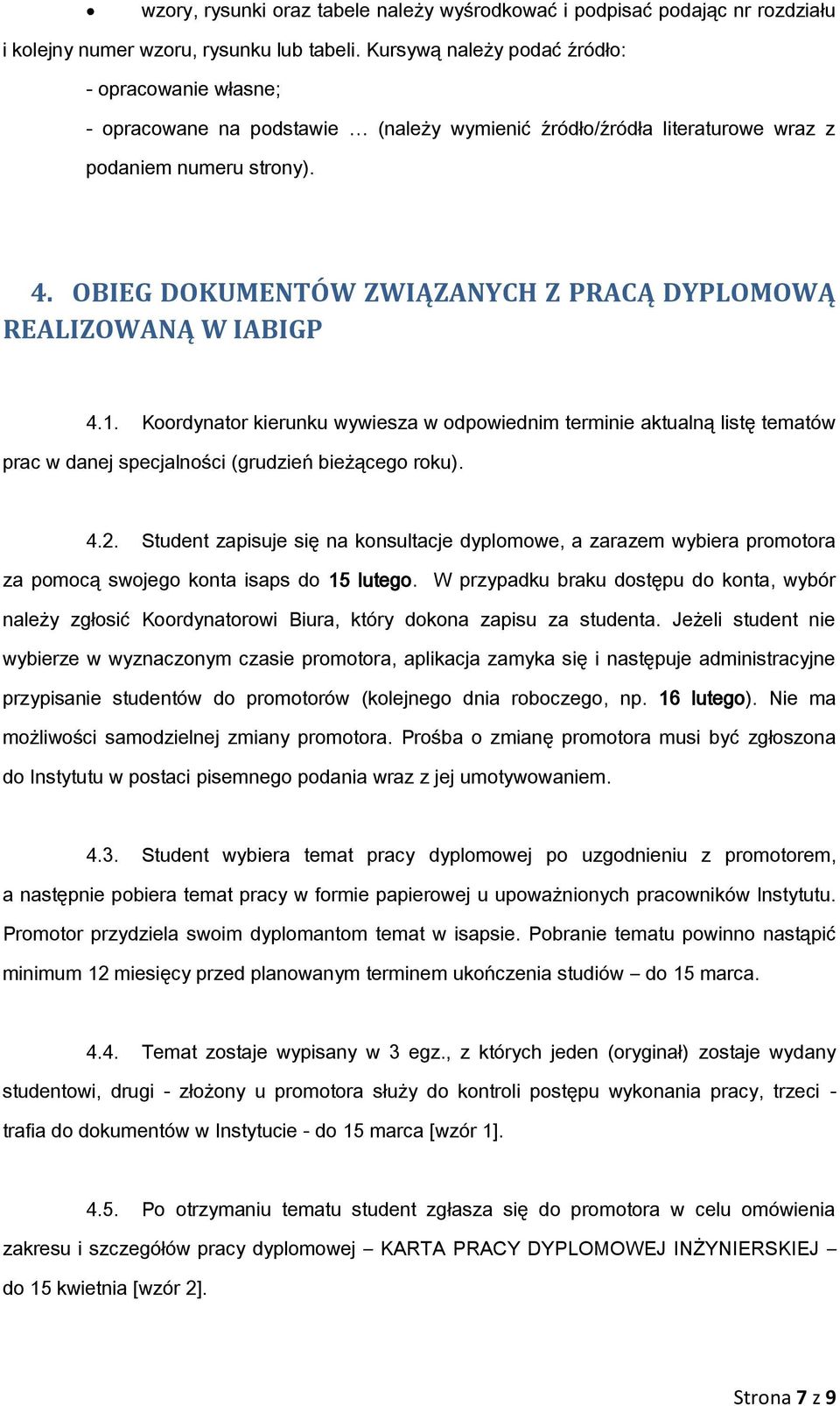 OBIEG DOKUMENTÓW ZWIĄZANYCH Z PRACĄ DYPLOMOWĄ REALIZOWANĄ W IABIGP 4.1. Koordynator kierunku wywiesza w odpowiednim terminie aktualną listę tematów prac w danej specjalności (grudzień bieżącego roku).