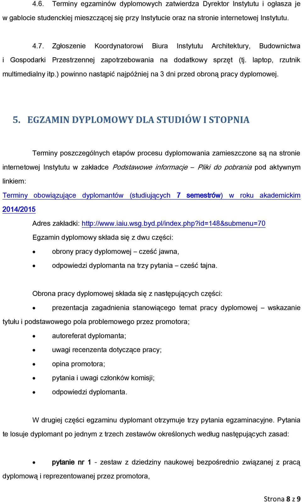 ) powinno nastąpić najpóźniej na 3 dni przed obroną pracy dyplomowej. 5.