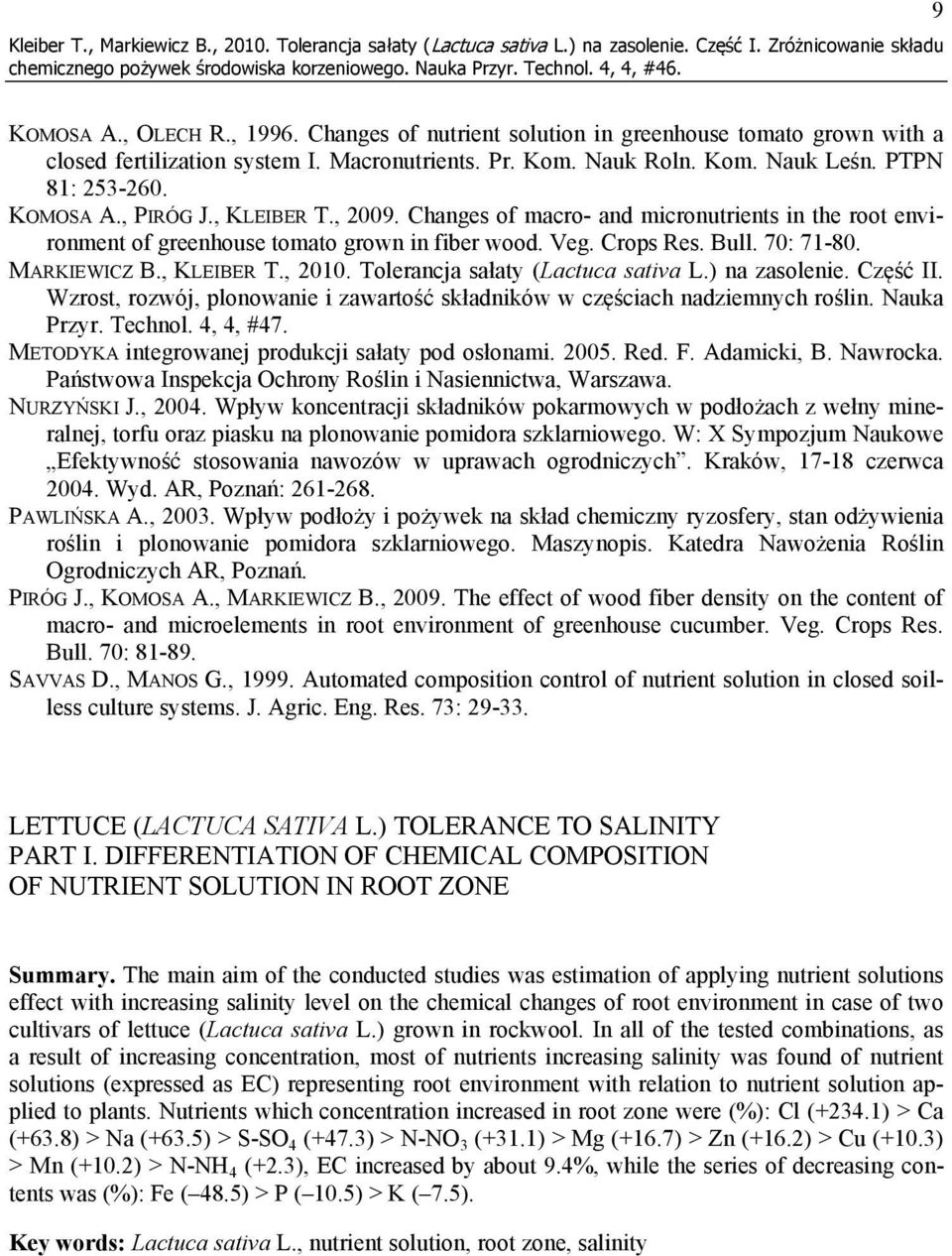 , 2009. Changes of macro- and micronutrients in the root environment of greenhouse tomato grown in fiber wood. Veg. Crops Res. Bull. 70: 71-80. MARKIEWICZ B., KLEIBER T., 2010.