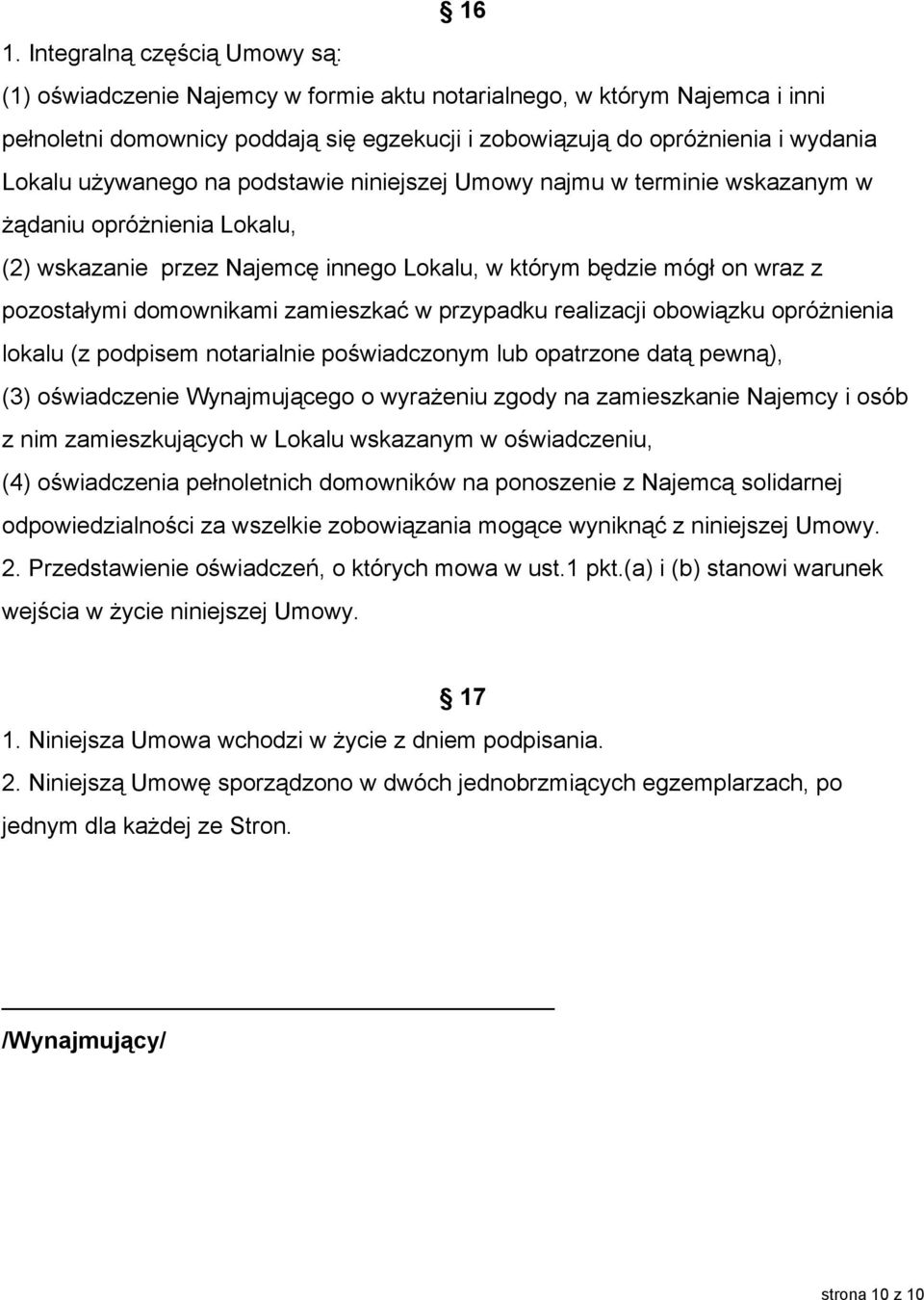 domownikami zamieszkać w przypadku realizacji obowiązku opróżnienia lokalu (z podpisem notarialnie poświadczonym lub opatrzone datą pewną), (3) oświadczenie Wynajmującego o wyrażeniu zgody na