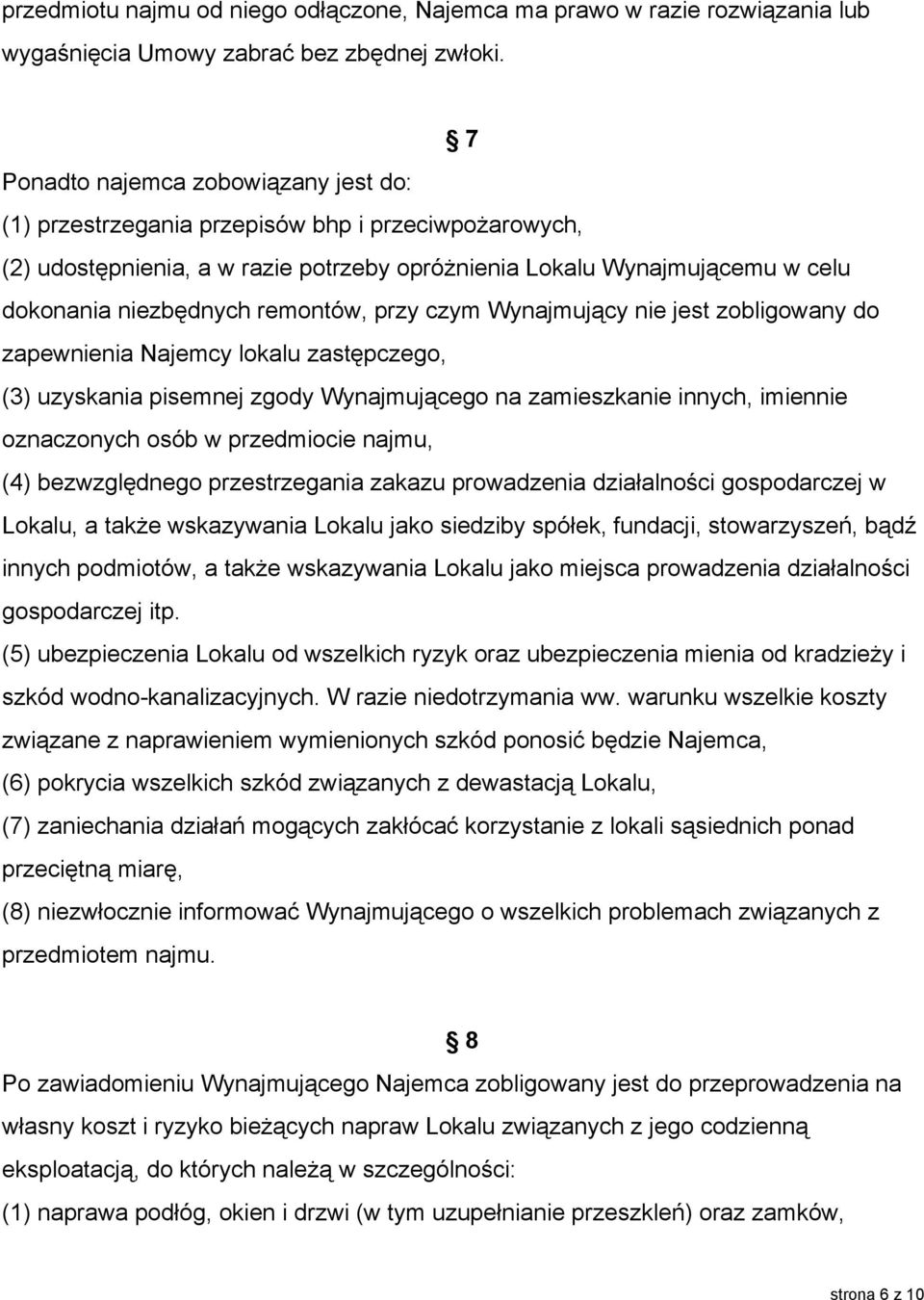 remontów, przy czym Wynajmujący nie jest zobligowany do zapewnienia Najemcy lokalu zastępczego, (3) uzyskania pisemnej zgody Wynajmującego na zamieszkanie innych, imiennie oznaczonych osób w