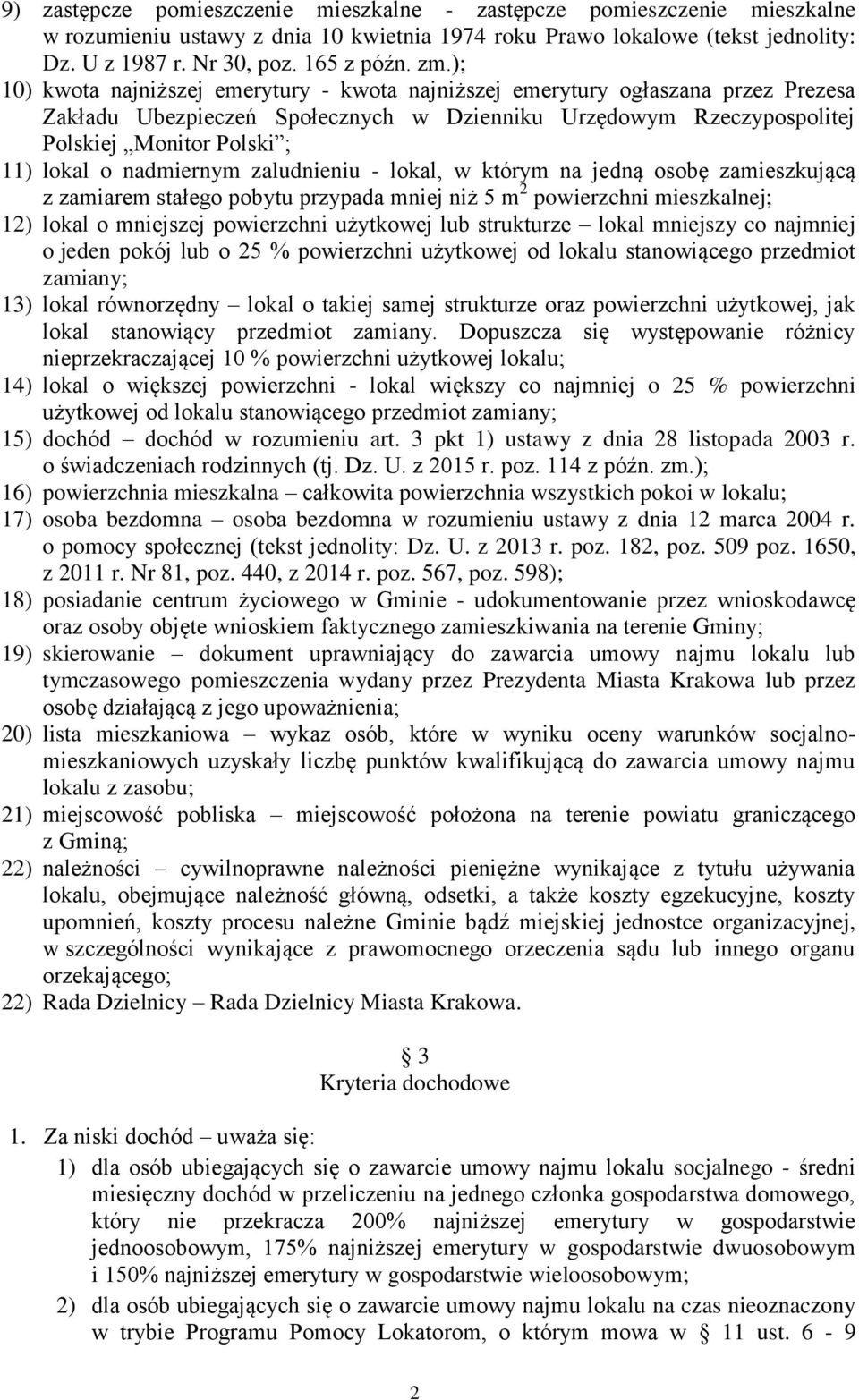 nadmiernym zaludnieniu - lokal, w którym na jedną osobę zamieszkującą z zamiarem stałego pobytu przypada mniej niż 5 m 2 powierzchni mieszkalnej; 12) lokal o mniejszej powierzchni użytkowej lub