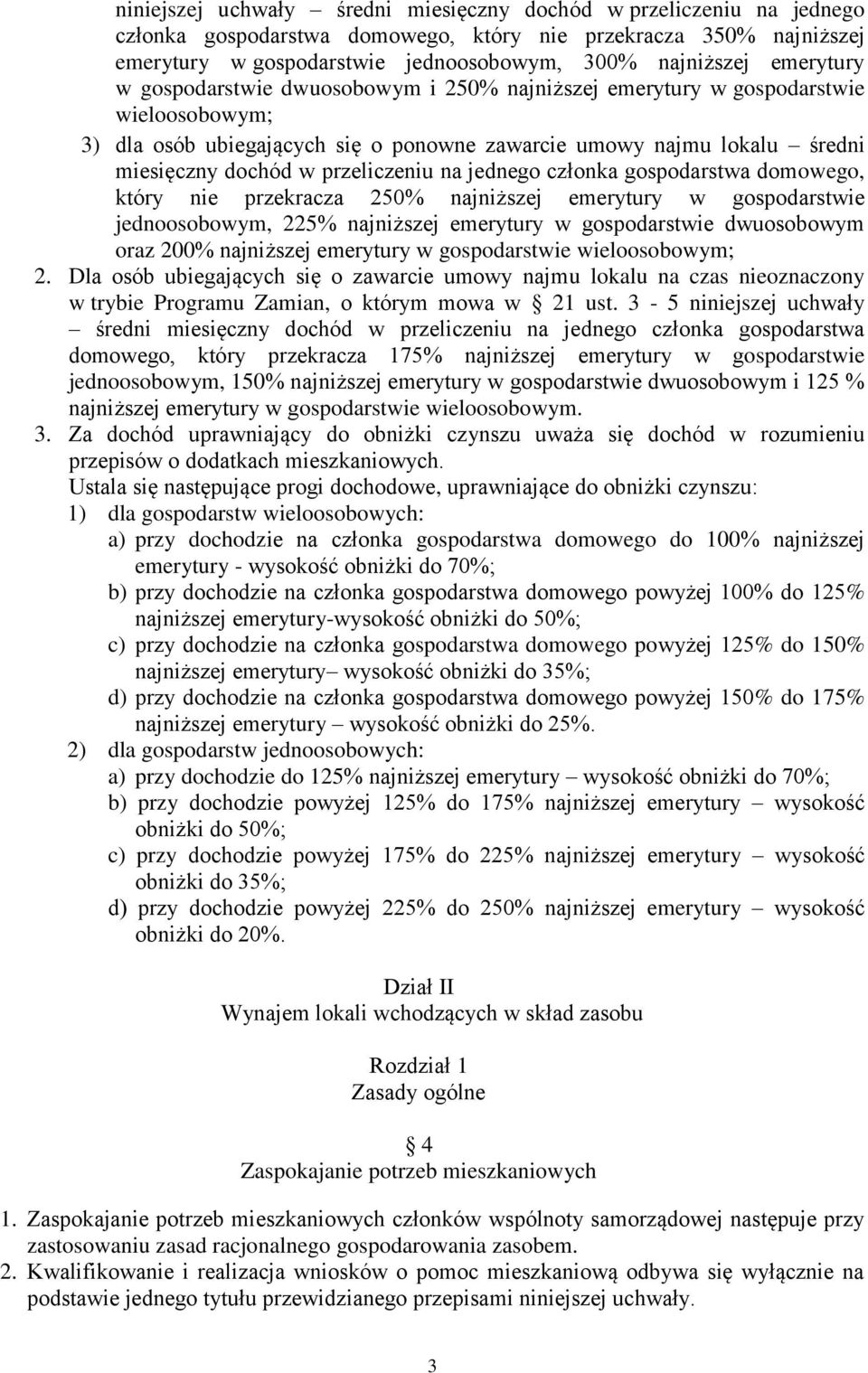 przeliczeniu na jednego członka gospodarstwa domowego, który nie przekracza 250% najniższej emerytury w gospodarstwie jednoosobowym, 225% najniższej emerytury w gospodarstwie dwuosobowym oraz 200%