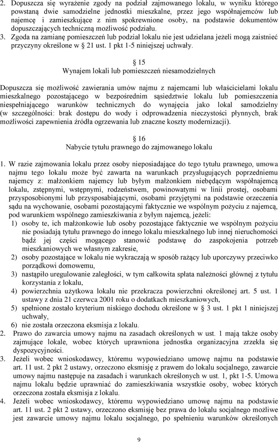 Zgoda na zamianę pomieszczeń lub podział lokalu nie jest udzielana jeżeli mogą zaistnieć przyczyny określone w 21 ust. 1 pkt 1-5 niniejszej uchwały.