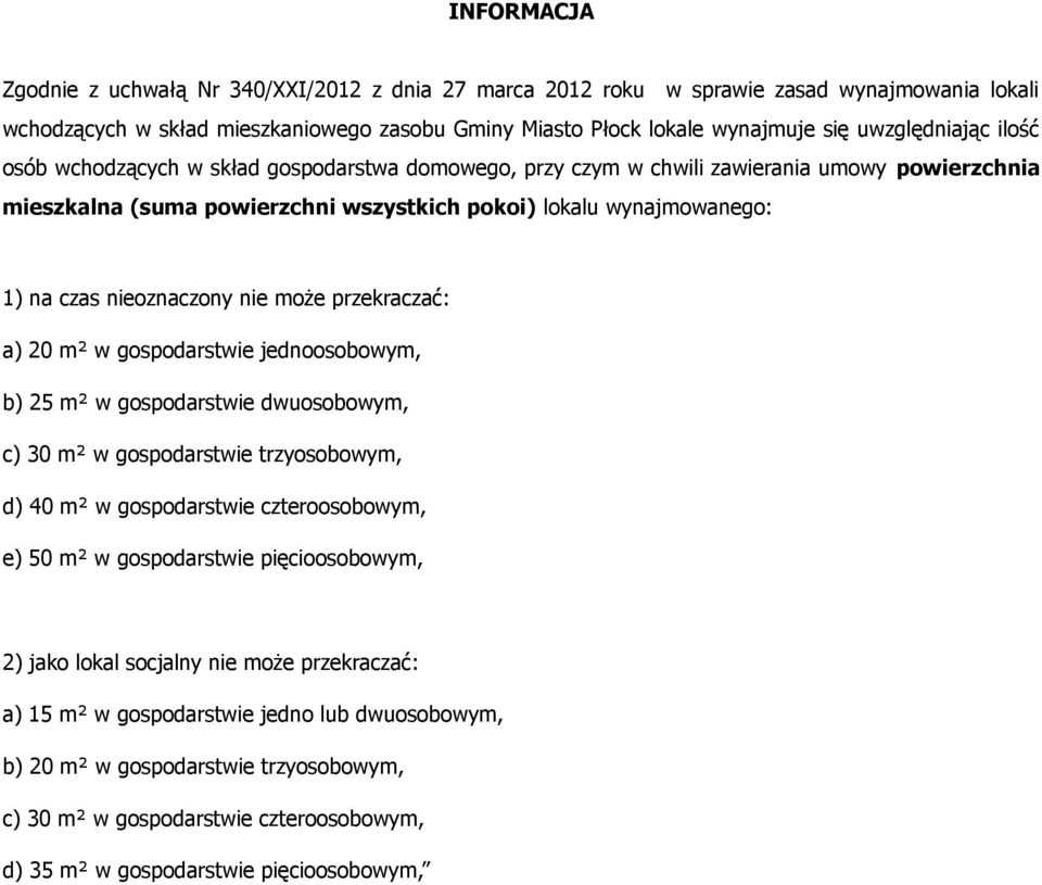 nieoznaczony nie może przekraczać: a) 20 m² w gospodarstwie jednoosobowym, b) 25 m² w gospodarstwie dwuosobowym, c) 30 m² w gospodarstwie trzyosobowym, d) 40 m² w gospodarstwie czteroosobowym, e) 50