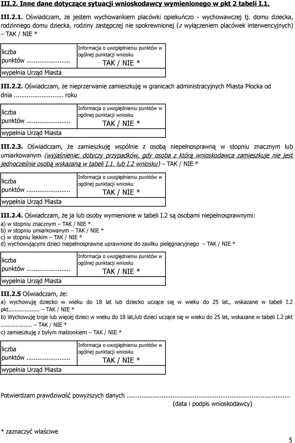 2. Oświadczam, że nieprzerwanie zamieszkuję w granicach administracyjnych Miasta Płocka od dnia... roku III.2.3.