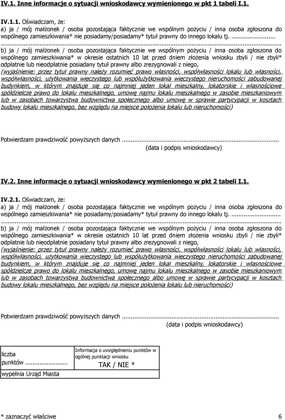 ...... b) ja / mój małżonek / osoba pozostająca faktycznie we wspólnym pożyciu / inna osoba zgłoszona do wspólnego zamieszkiwania* w okresie ostatnich 10 lat przed dniem złożenia wniosku zbyli / nie