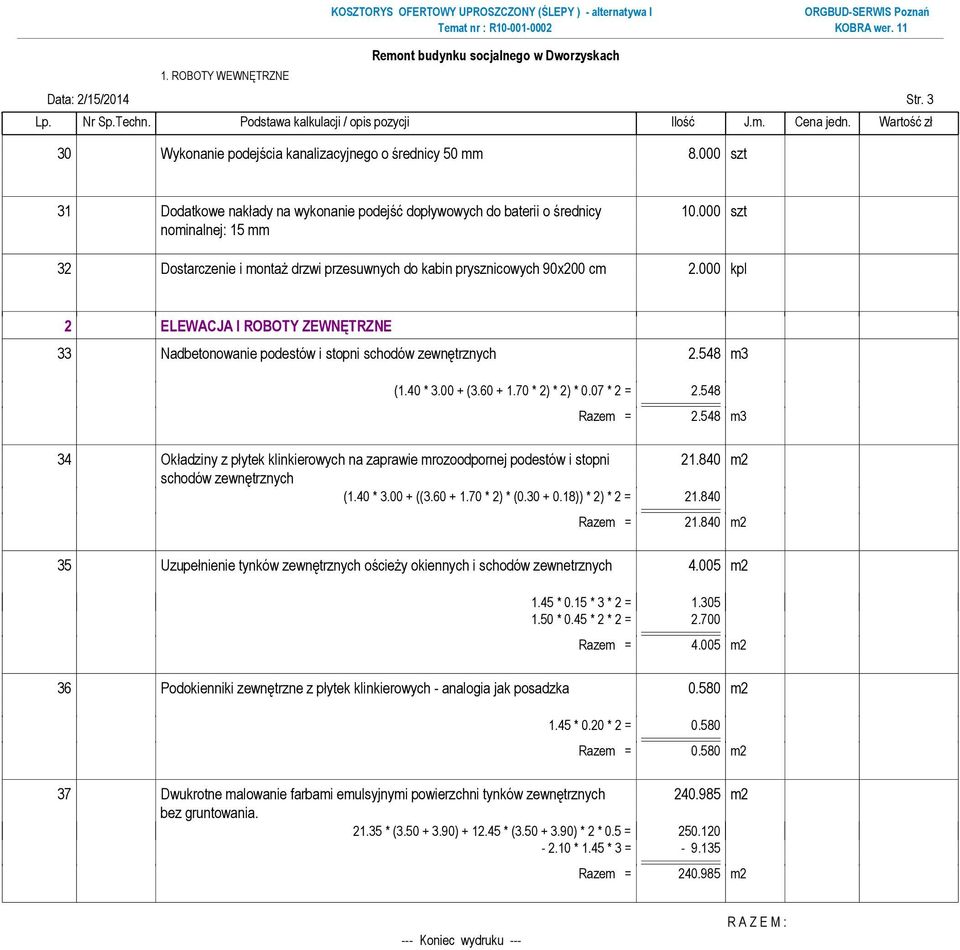 000 szt nominalnej: 15 mm 32 Dostarczenie i montaż drzwi przesuwnych do kabin prysznicowych 90x200 cm 2.