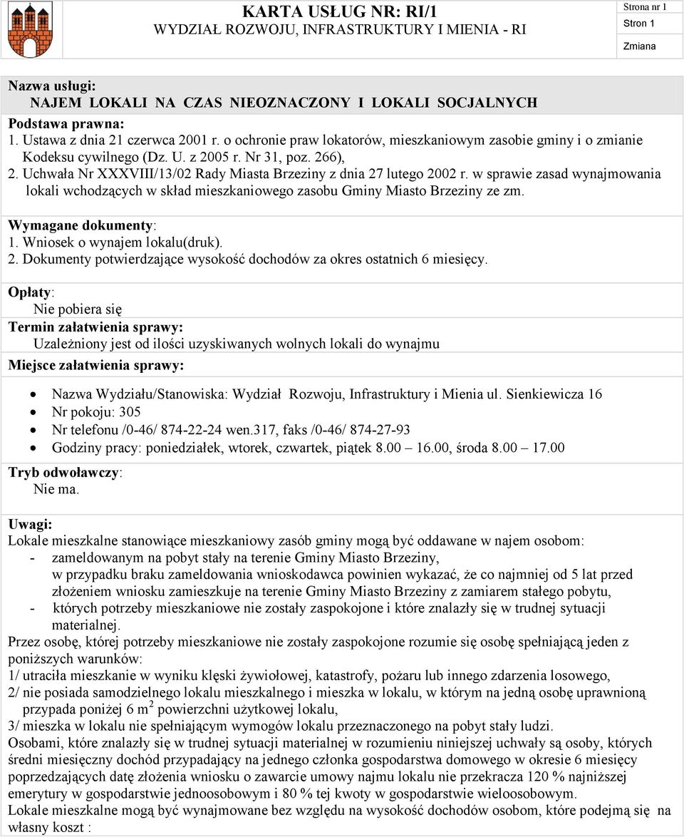 Uchwała Nr XXXVIII/13/02 Rady Miasta Brzeziny z dnia 27 lutego 2002 r. w sprawie zasad wynajmowania lokali wchodzących w skład mieszkaniowego zasobu Gminy Miasto Brzeziny ze zm. Wymagane dokumenty: 1.