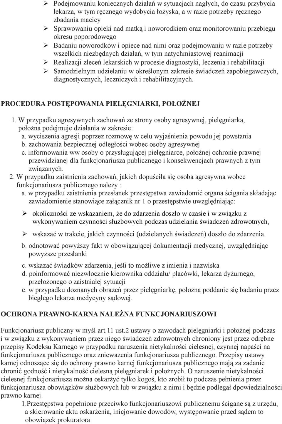 Realizacji zleceń lekarskich w procesie diagnostyki, leczenia i rehabilitacji Samodzielnym udzielaniu w określonym zakresie świadczeń zapobiegawczych, diagnostycznych, leczniczych i rehabilitacyjnych.