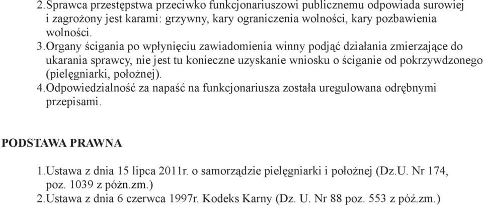 Organy ścigania po wpłynięciu zawiadomienia winny podjąć działania zmierzające do ukarania sprawcy, nie jest tu konieczne uzyskanie wniosku o ściganie od