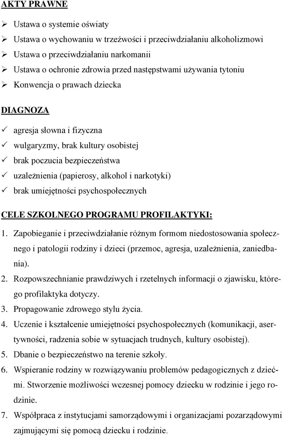 psychospołecznych CELE SZKOLNEGO PROGRAMU PROFILAKTYKI: 1.