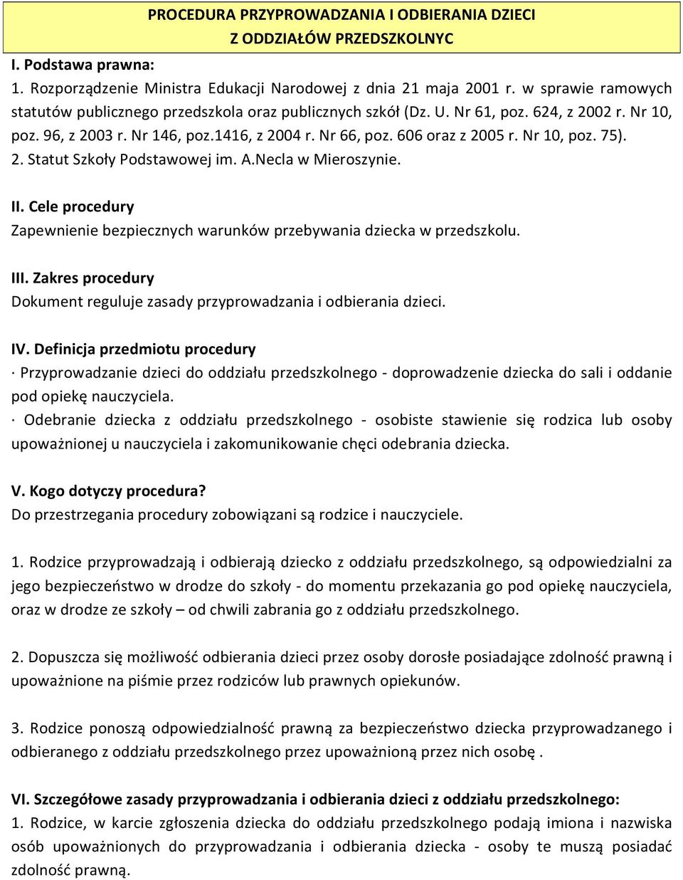 Nr 10, poz. 75). 2. Statut Szkoły Podstawowej im. A.Necla w Mieroszynie. II. Cele procedury Zapewnienie bezpiecznych warunków przebywania dziecka w przedszkolu. III.