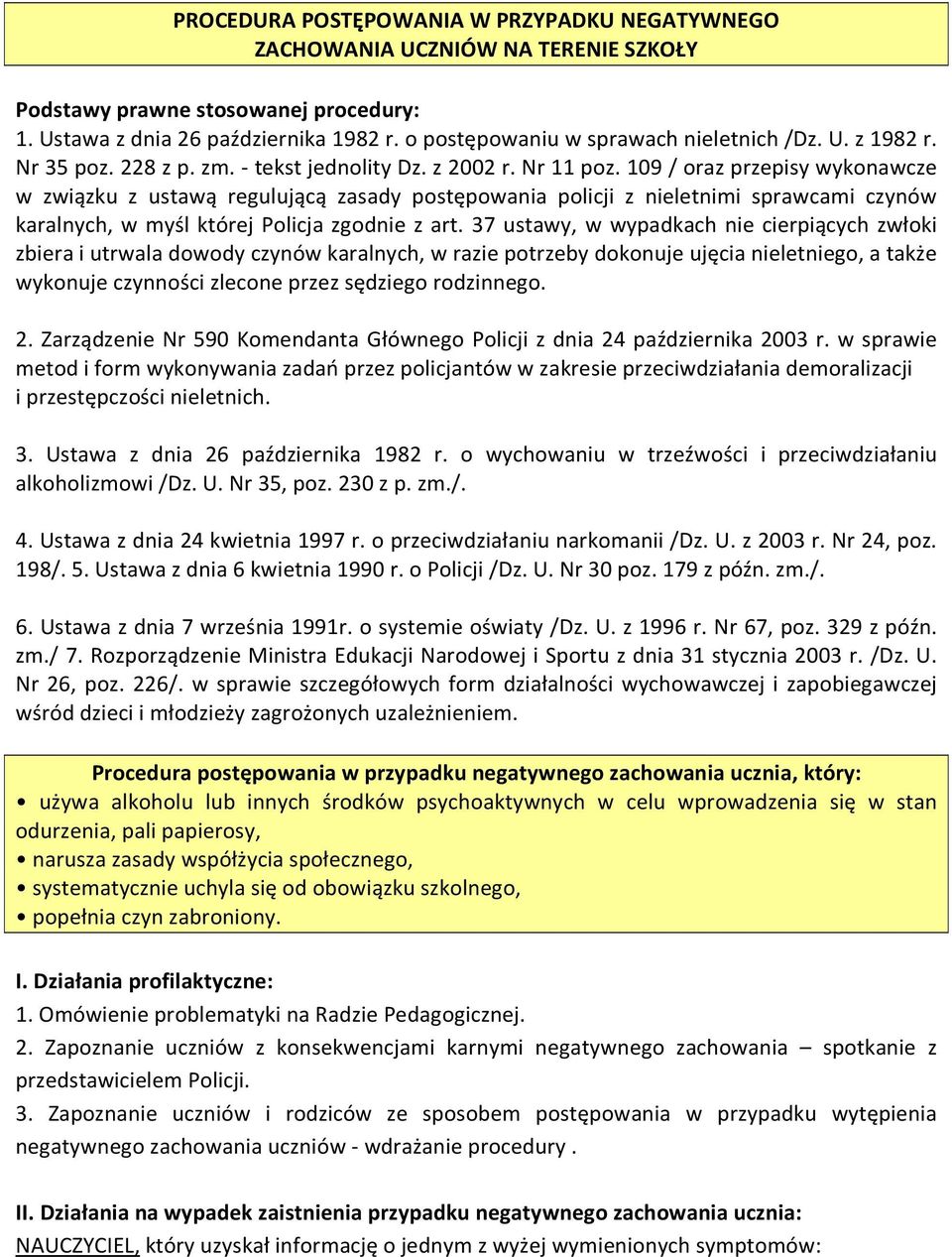 109 / oraz przepisy wykonawcze w związku z ustawą regulującą zasady postępowania policji z nieletnimi sprawcami czynów karalnych, w myśl której Policja zgodnie z art.