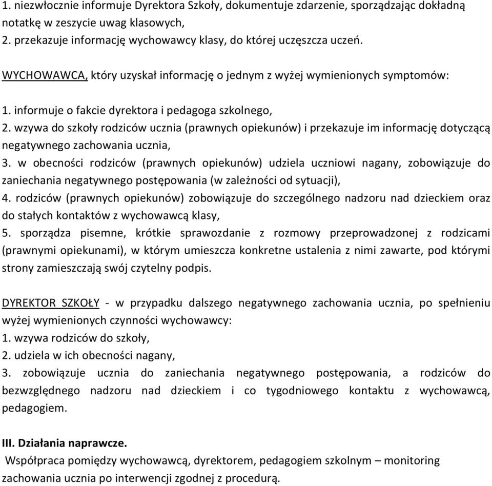 wzywa do szkoły rodziców ucznia (prawnych opiekunów) i przekazuje im informację dotyczącą negatywnego zachowania ucznia, 3.