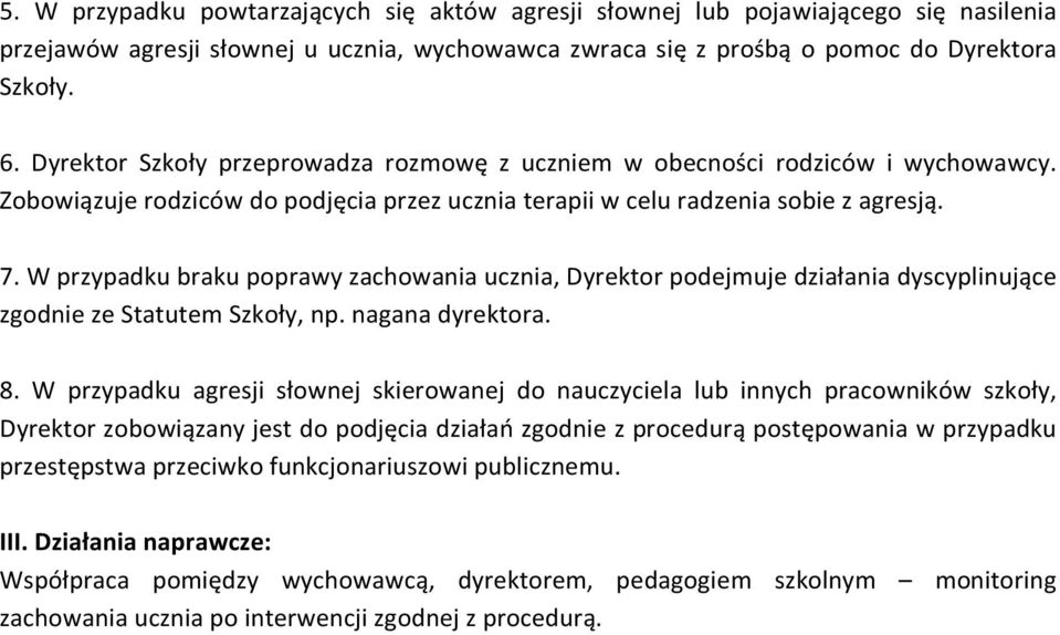 W przypadku braku poprawy zachowania ucznia, Dyrektor podejmuje działania dyscyplinujące zgodnie ze Statutem Szkoły, np. nagana dyrektora. 8.