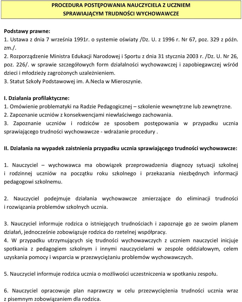 w sprawie szczegółowych form działalności wychowawczej i zapobiegawczej wśród dzieci i młodzieży zagrożonych uzależnieniem. 3. Statut Szkoły Podstawowej im. A.Necla w Mieroszynie. I.