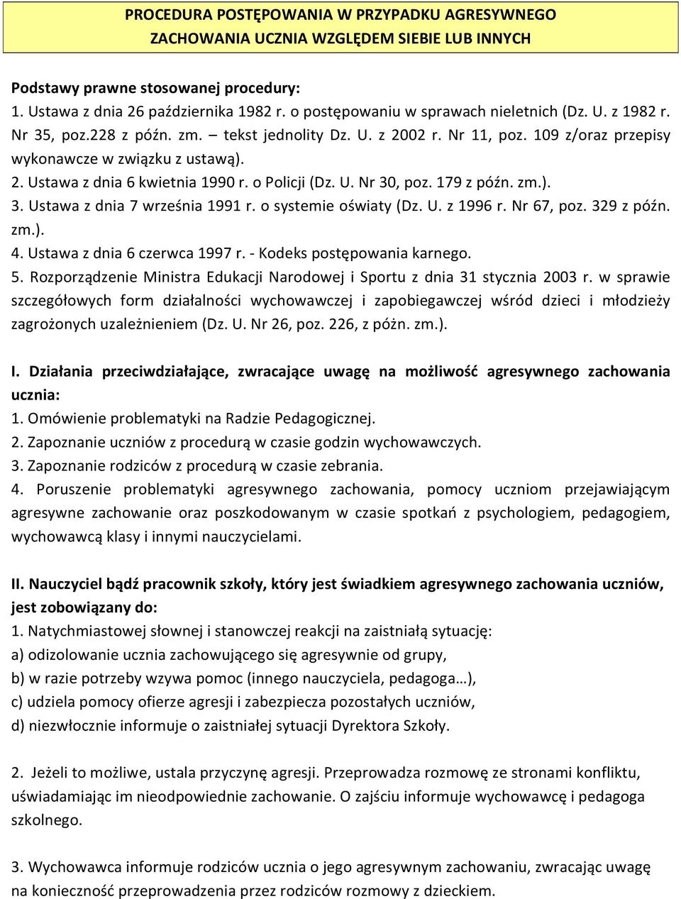 o Policji (Dz. U. Nr 30, poz. 179 z późn. zm.). 3. Ustawa z dnia 7 września 1991 r. o systemie oświaty (Dz. U. z 1996 r. Nr 67, poz. 329 z późn. zm.). 4. Ustawa z dnia 6 czerwca 1997 r.