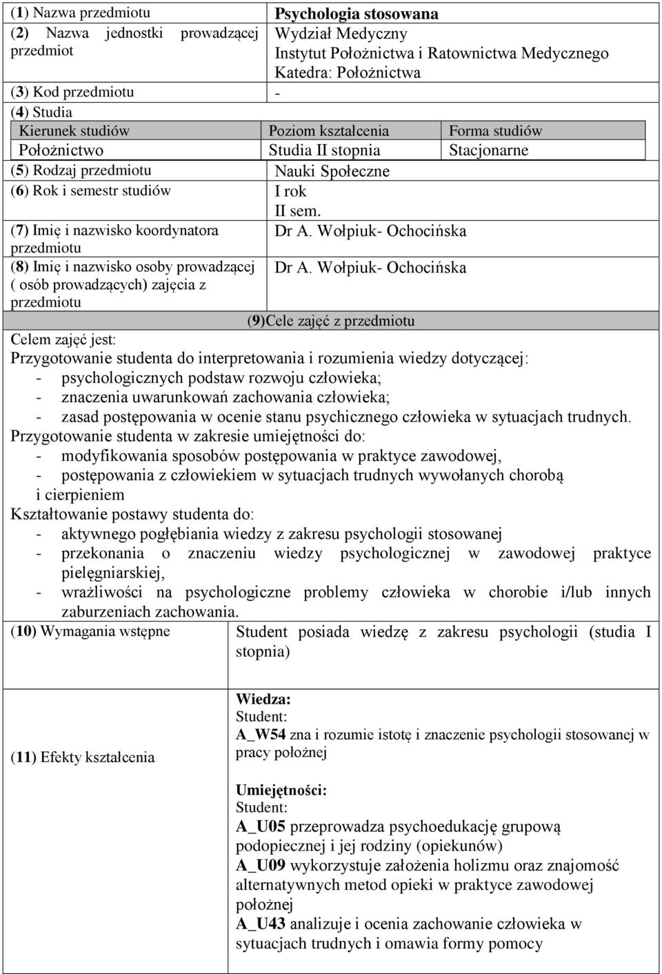 (7) Imię i nazwisko koordynatora przedmiotu (8) Imię i nazwisko osoby prowadzącej ( osób prowadzących) zajęcia z przedmiotu Dr A. Wołpiuk- Ochocińska Dr A.