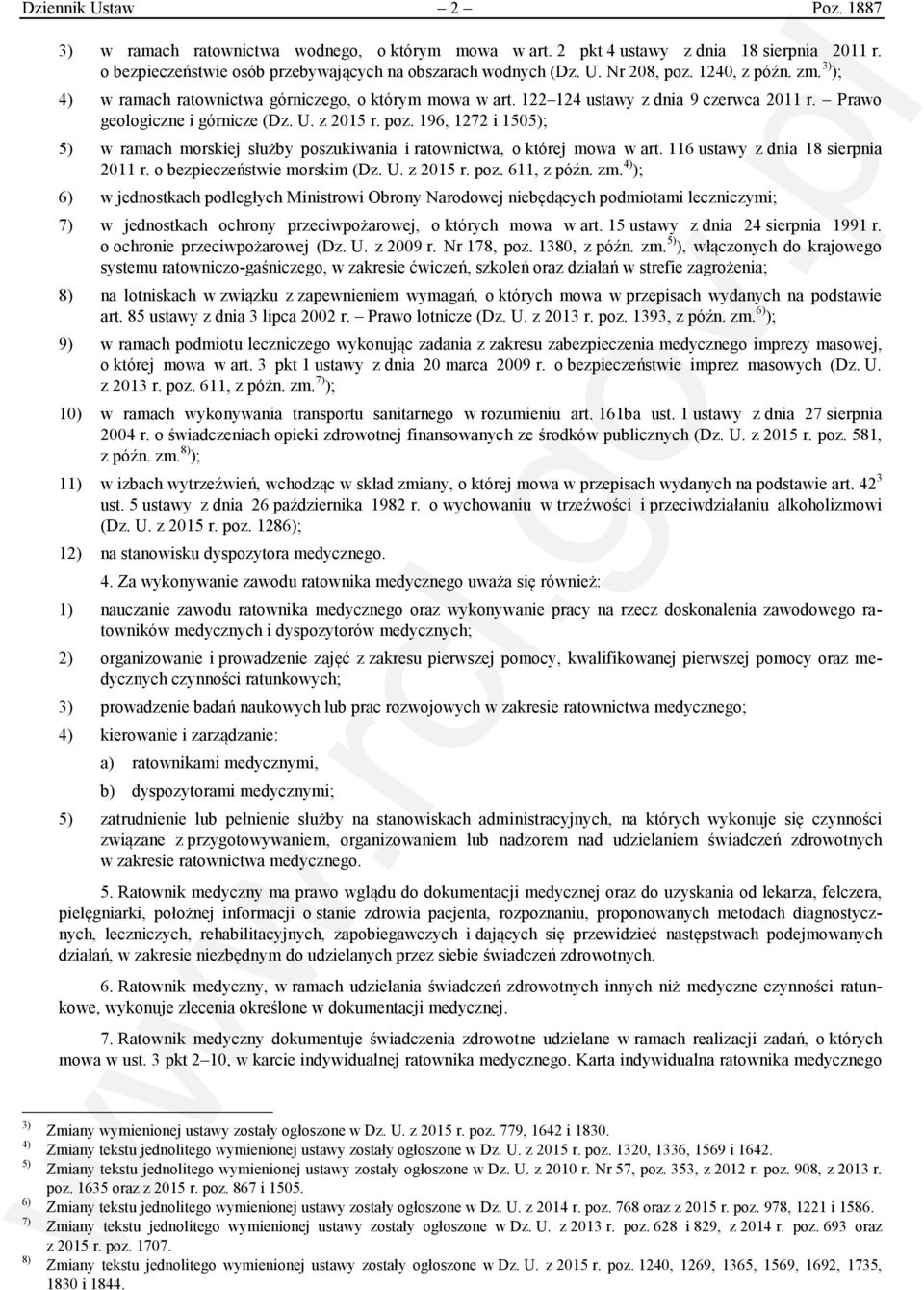 196, 1272 i 1505); 5) w ramach morskiej służby poszukiwania i ratownictwa, o której mowa w art. 116 ustawy z dnia 18 sierpnia 2011 r. o bezpieczeństwie morskim (Dz. U. z 2015 r. poz. 611, z późn. zm.