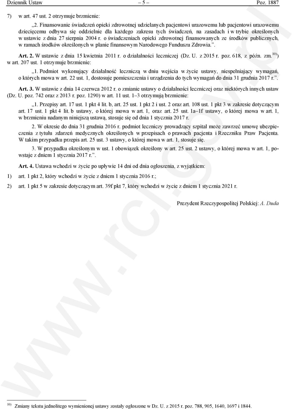 określonych w ustawie z dnia 27 sierpnia 2004 r. o świadczeniach opieki zdrowotnej finansowanych ze środków publicznych, w ramach środków określonych w planie finansowym Narodowego Funduszu Zdrowia.