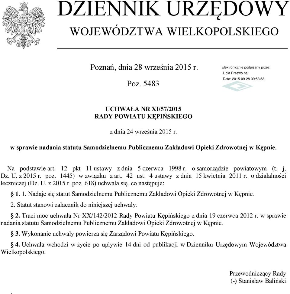 poz. 1445) w związku z art. 42 ust. 4 ustawy z dnia 15 kwietnia 2011 r. o działalności leczniczej (Dz. U. z 2015 r. poz. 618) uchwala się, co następuje: 1. 1. Nadaje się statut Samodzielnemu Publicznemu Zakładowi Opieki Zdrowotnej w Kępnie.