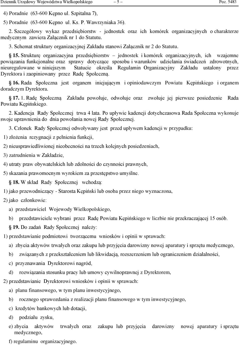 Schemat struktury organizacyjnej Zakładu stanowi Załącznik nr 2 do Statutu. 15.