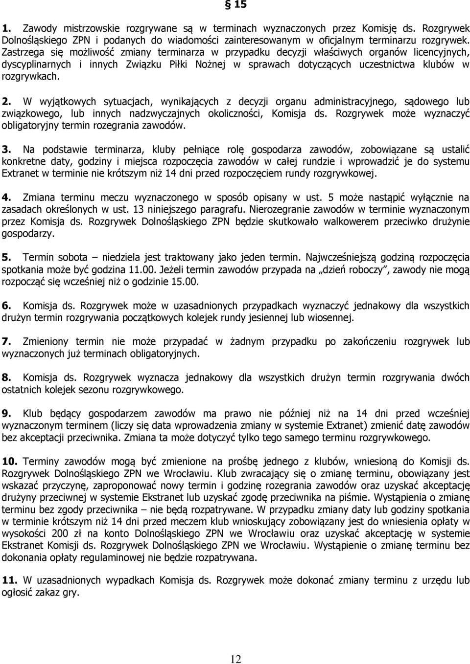 2. W wyjątkowych sytuacjach, wynikających z decyzji organu administracyjnego, sądowego lub związkowego, lub innych nadzwyczajnych okoliczności, Komisja ds.