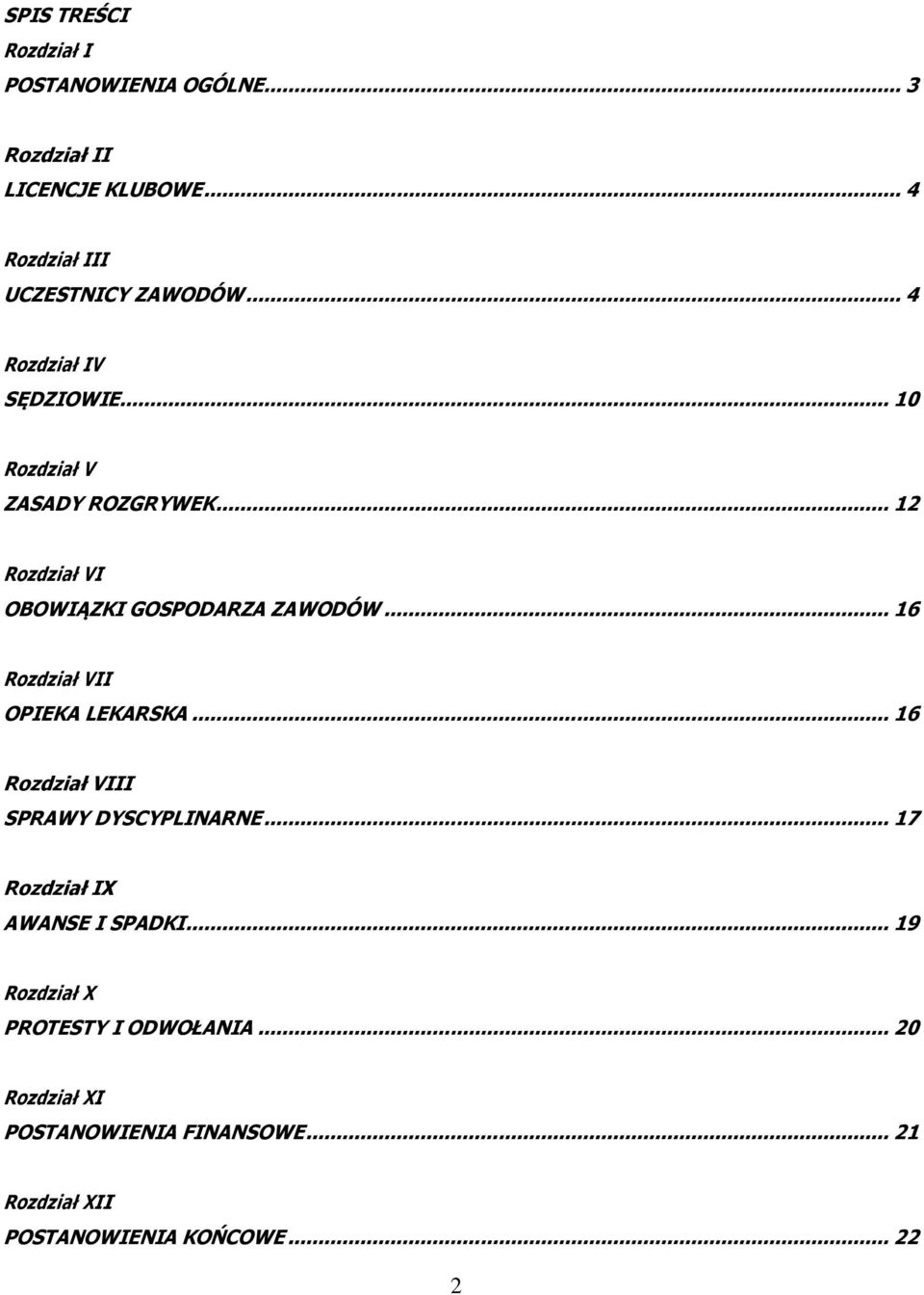 .. 16 Rozdział VII OPIEKA LEKARSKA... 16 Rozdział VIII SPRAWY DYSCYPLINARNE... 17 Rozdział IX AWANSE I SPADKI.