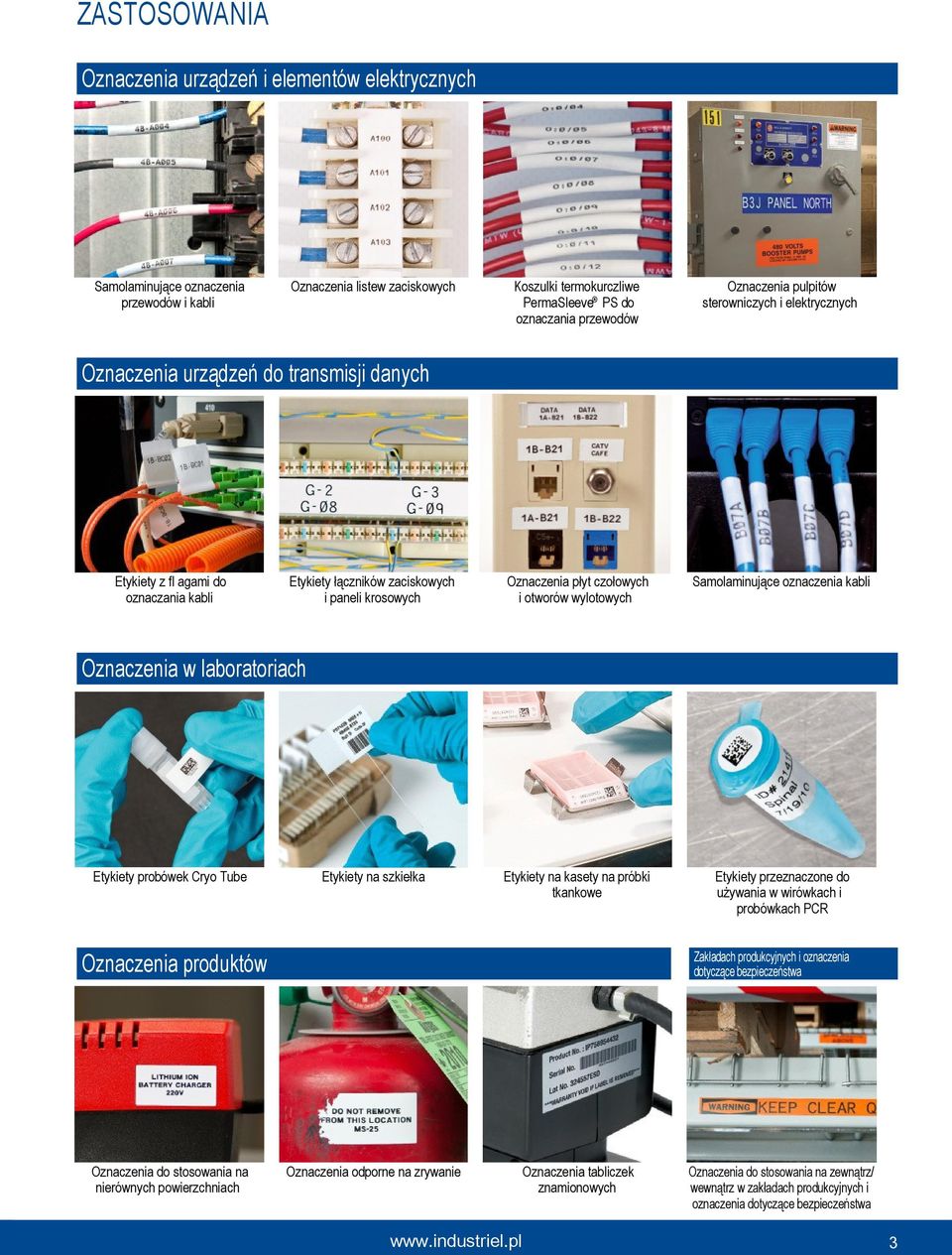 czołowych i otworów wylotowych Samolaminujące oznaczenia kabli Oznaczenia w laboratoriach Etykiety probówek Cryo Tube Etykiety na szkiełka Etykiety na kasety na próbki tkankowe Etykiety przeznaczone