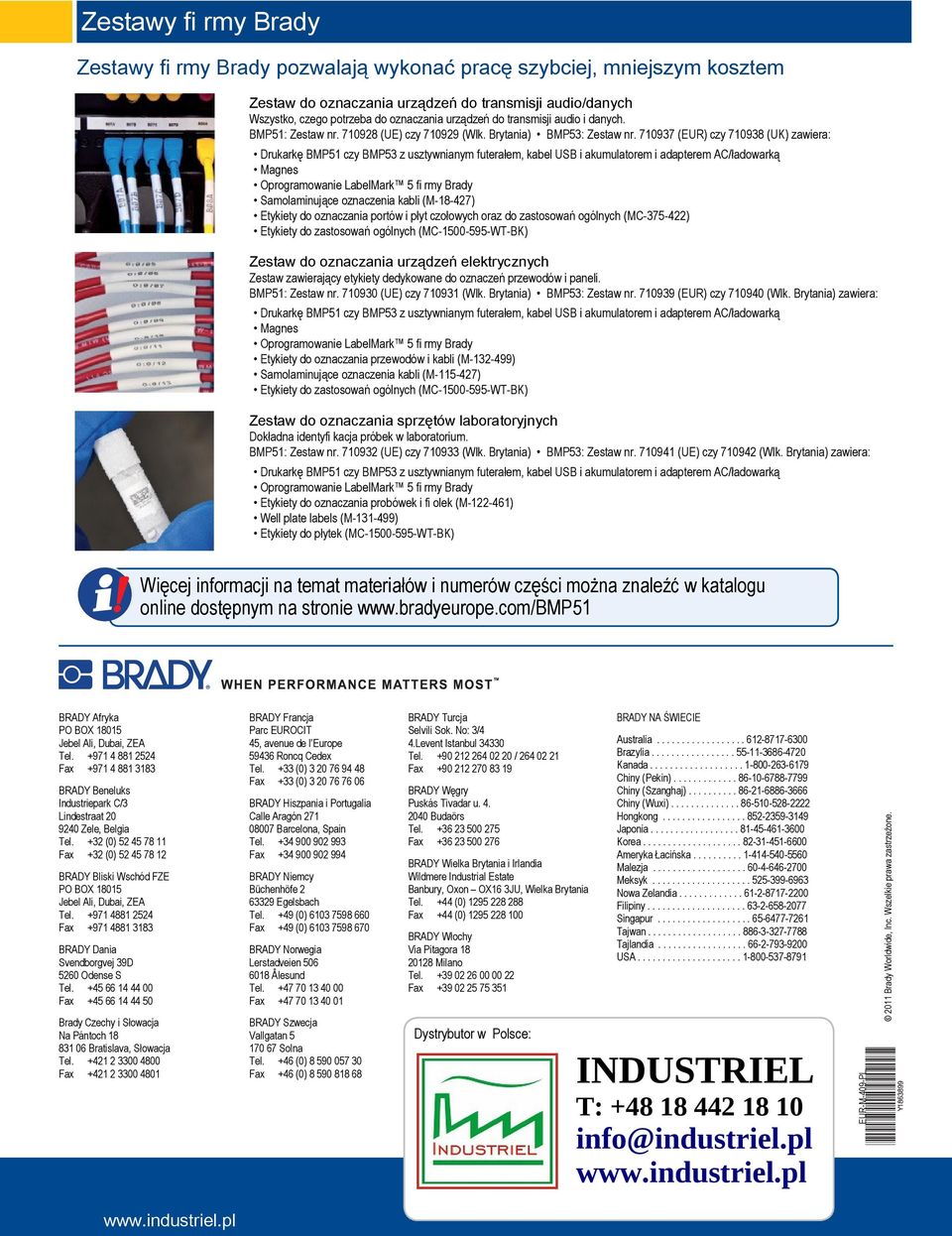 710937 (EUR) czy 710938 (UK) zawiera: Drukarkę BMP51 czy BMP53 z usztywnianym futerałem, kabel USB i akumulatorem i adapterem AC/ładowarką Magnes Oprogramowanie LabelMark 5 fi rmy Brady