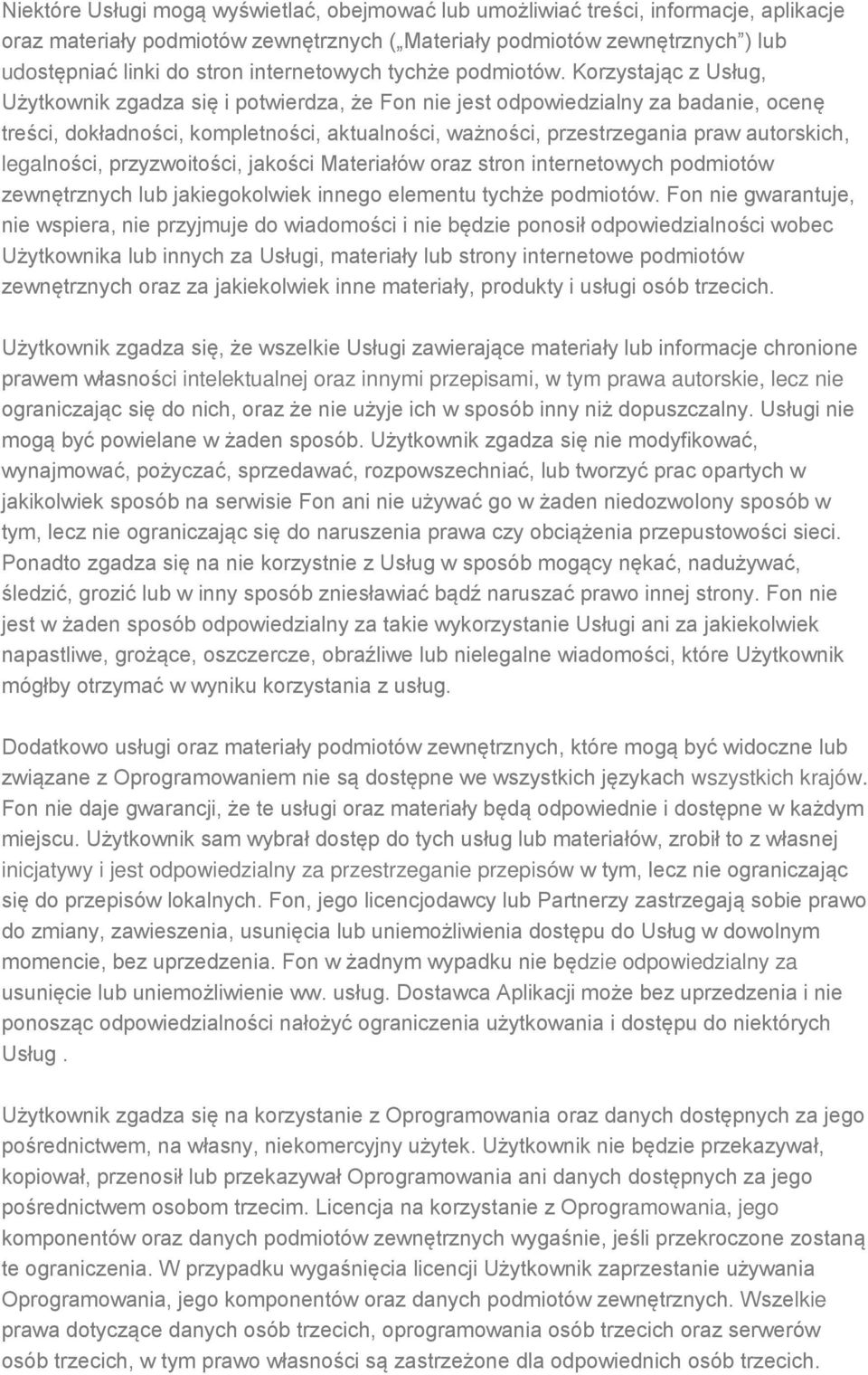 Korzystając z Usług, Użytkownik zgadza się i potwierdza, że Fon nie jest odpowiedzialny za badanie, ocenę treści, dokładności, kompletności, aktualności, ważności, przestrzegania praw autorskich,