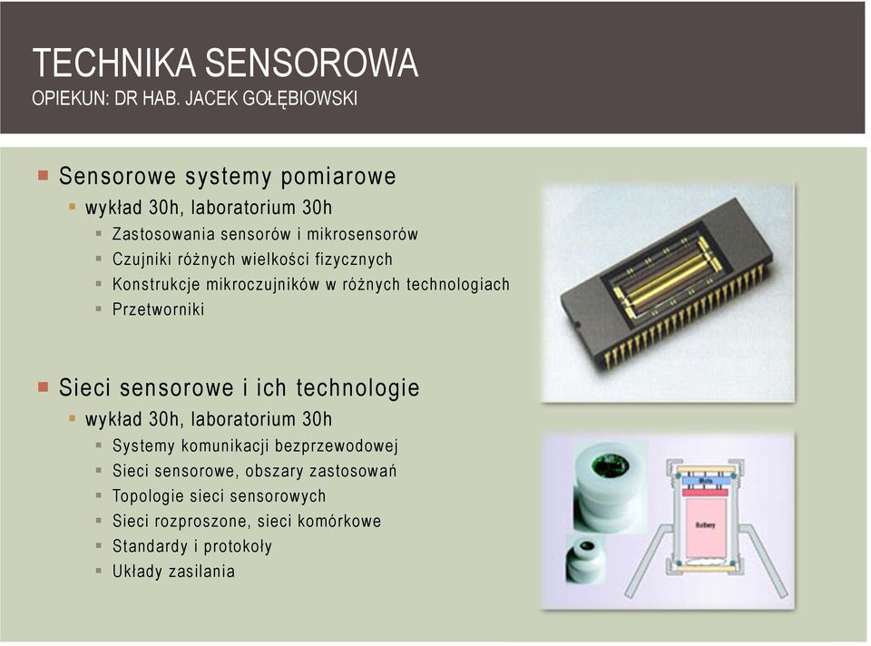 różnych wielkości fizycznych Konstrukcje mikroczujników w różnych technologiach Przetworniki Sieci sensorowe i ich