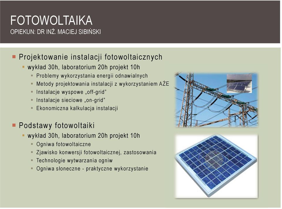 odnawialnych Metody projektowania instalacji z wykorzystaniem AŹE Instalacje wyspowe off-grid Instalacje sieciowe on-grid