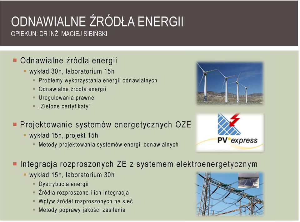 energii Uregulowania prawne Zielone certyfikaty Projektowanie systemów energetycznych OZE wykład 15h, projekt 15h Metody projektowania