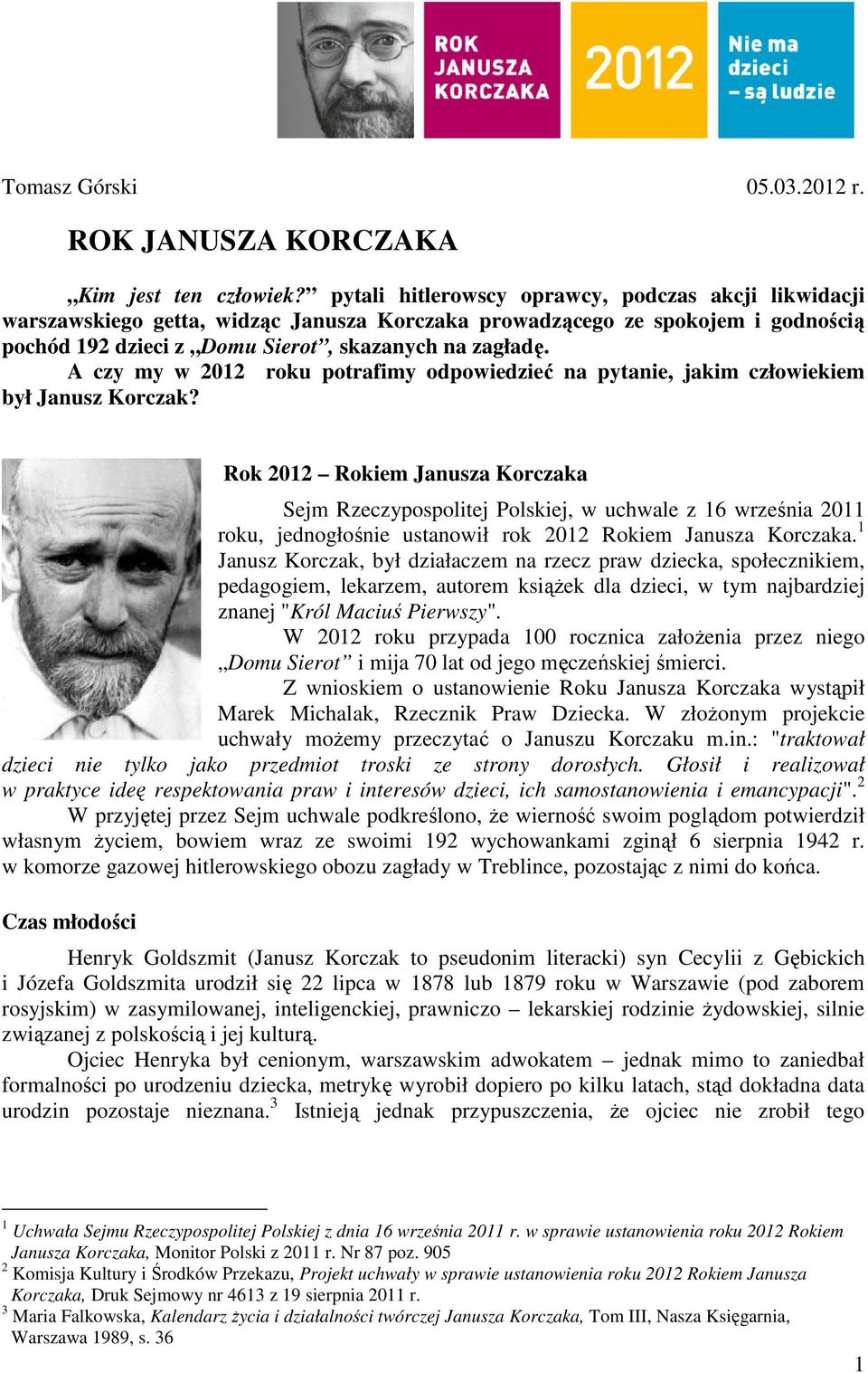 A czy my w 2012 roku potrafimy odpowiedzieć na pytanie, jakim człowiekiem był Janusz Korczak?