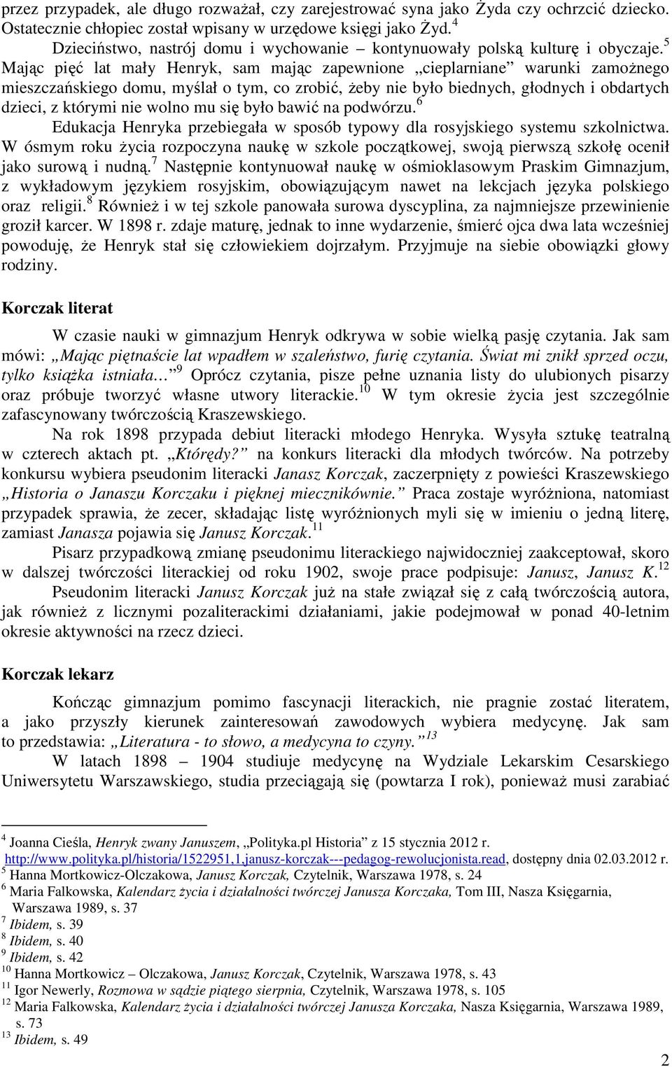 5 Mając pięć lat mały Henryk, sam mając zapewnione cieplarniane warunki zamożnego mieszczańskiego domu, myślał o tym, co zrobić, żeby nie było biednych, głodnych i obdartych dzieci, z którymi nie