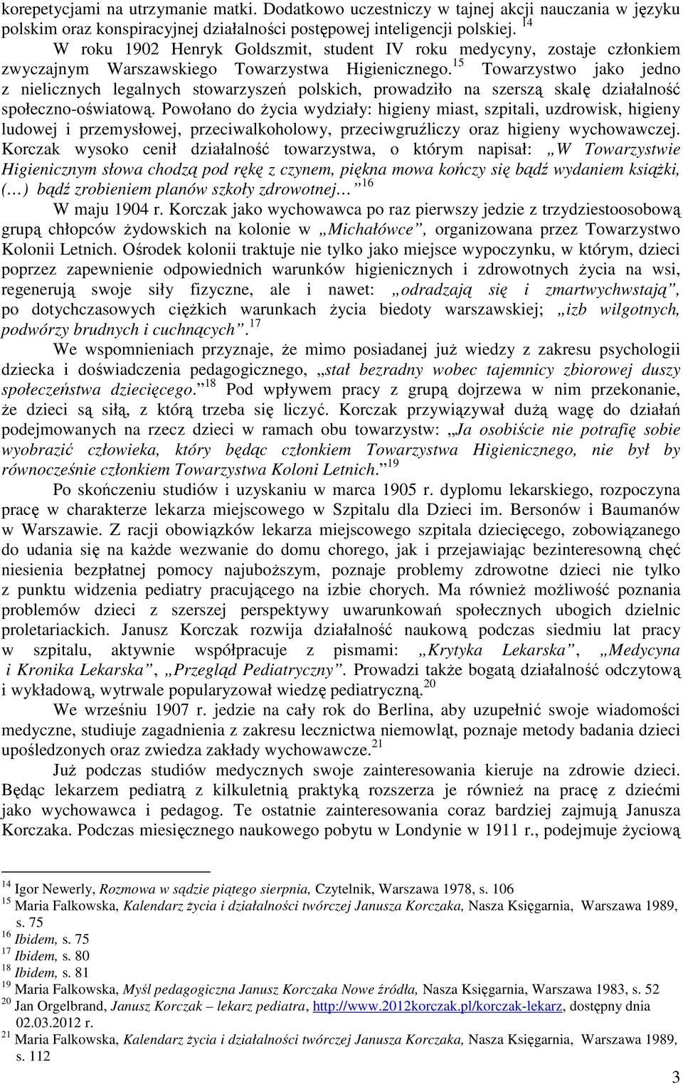 15 Towarzystwo jako jedno z nielicznych legalnych stowarzyszeń polskich, prowadziło na szerszą skalę działalność społeczno-oświatową.