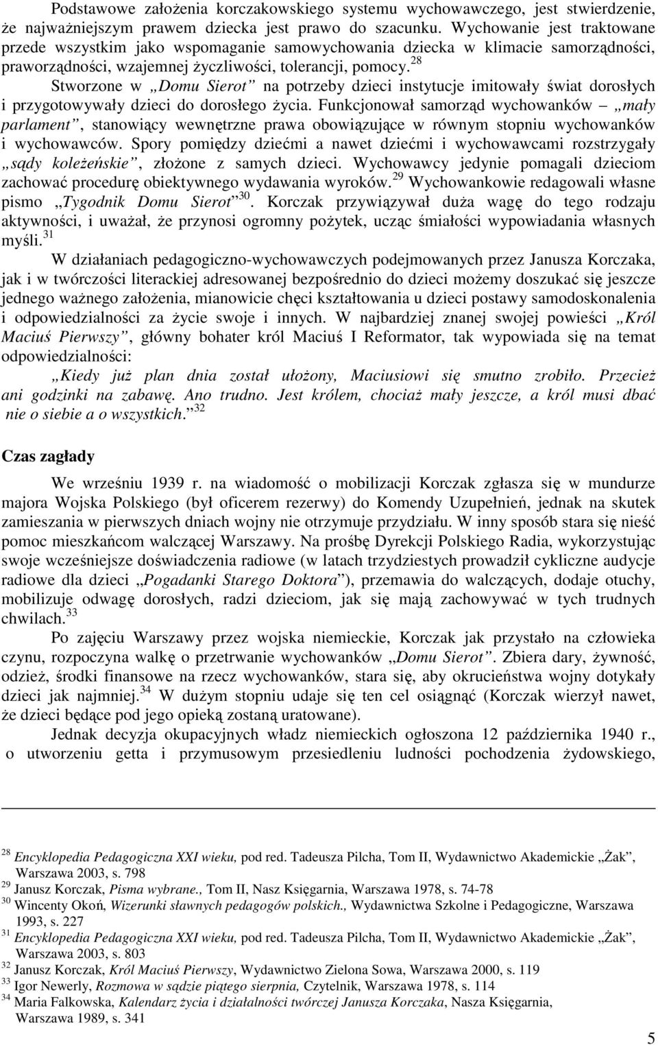 28 Stworzone w Domu Sierot na potrzeby dzieci instytucje imitowały świat dorosłych i przygotowywały dzieci do dorosłego życia.