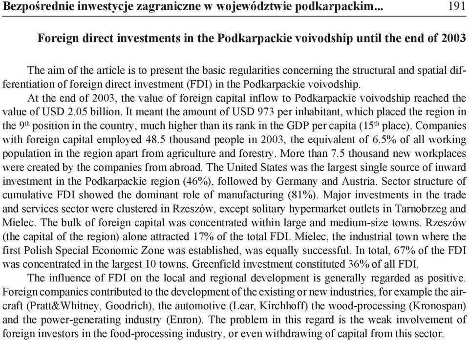 differentiation of foreign direct investment (FDI) in the Podkarpackie voivodship. At the end of 2003, the value of foreign capital inflow to Podkarpackie voivodship reached the value of USD 2.