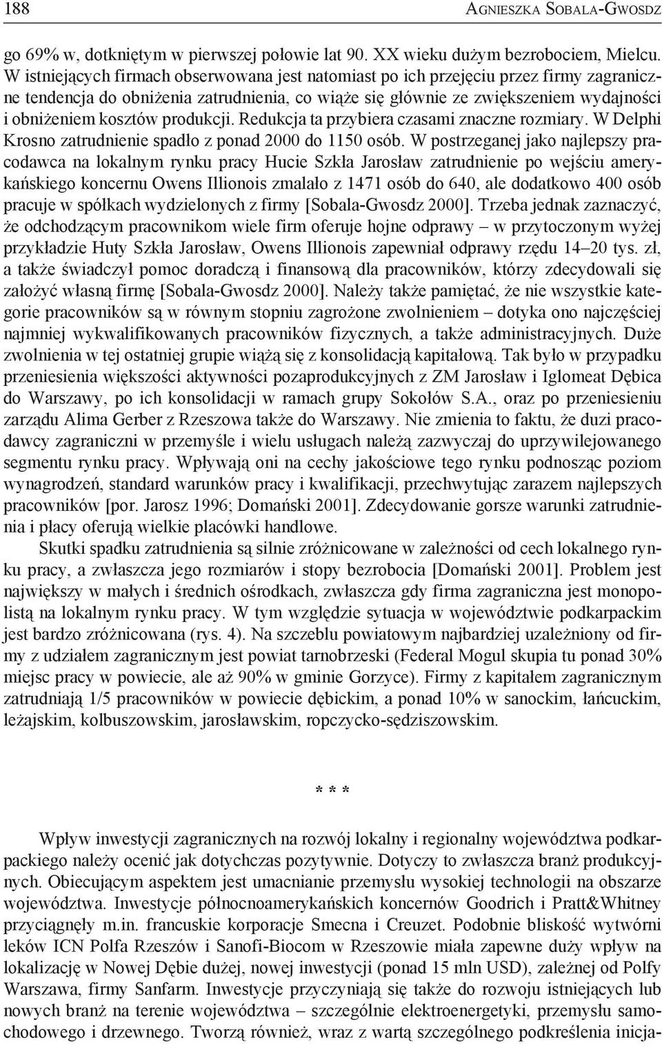 produkcji. Redukcja ta przybiera czasami znaczne rozmiary. W Delphi Krosno zatrudnienie spadło z ponad 2000 do 1150 osób.