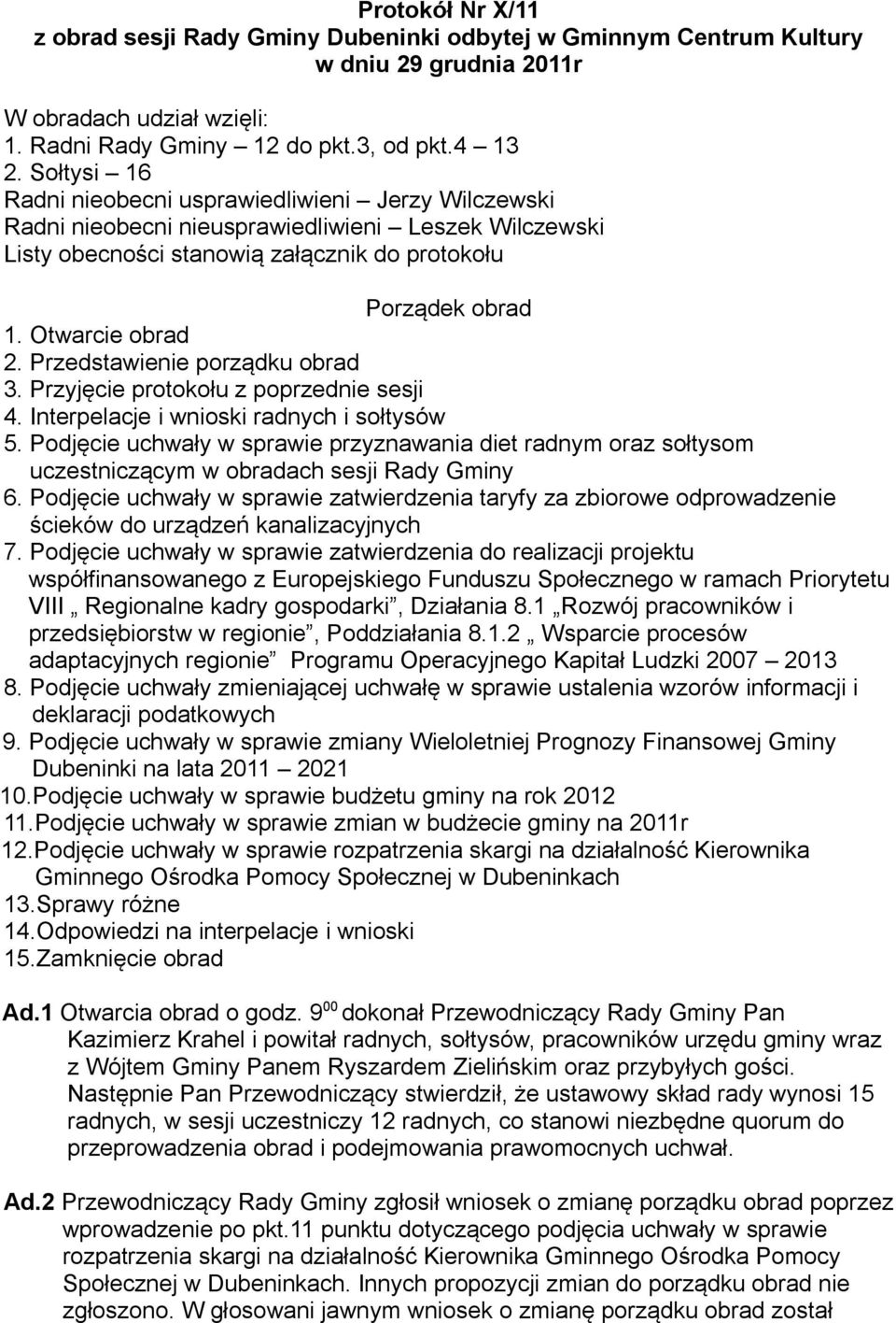 Przedstawienie porządku obrad 3. Przyjęcie protokołu z poprzednie sesji 4. Interpelacje i wnioski radnych i sołtysów 5.