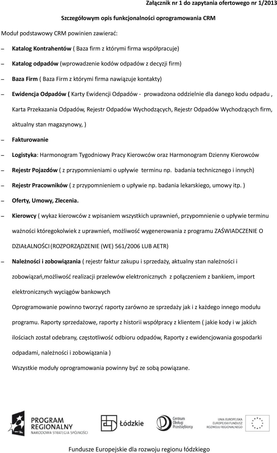 dla danego kodu odpadu, Karta Przekazania Odpadów, Rejestr Odpadów Wychodzących, Rejestr Odpadów Wychodzących firm, aktualny stan magazynowy, ) Fakturowanie Logistyka: Harmonogram Tygodniowy Pracy