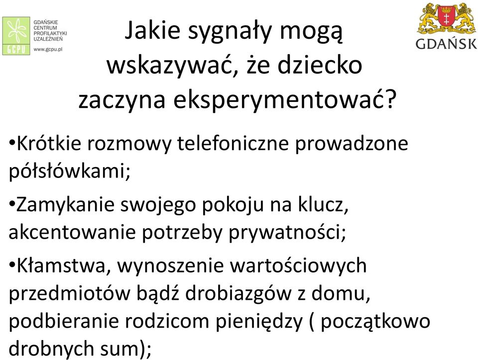 na klucz, akcentowanie potrzeby prywatności; Kłamstwa, wynoszenie wartościowych