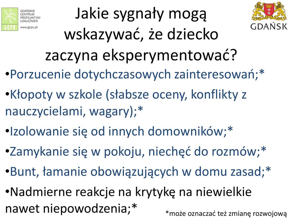 nauczycielami, wagary);* Izolowanie się od innych domowników;* Zamykanie się w pokoju, niechęć do