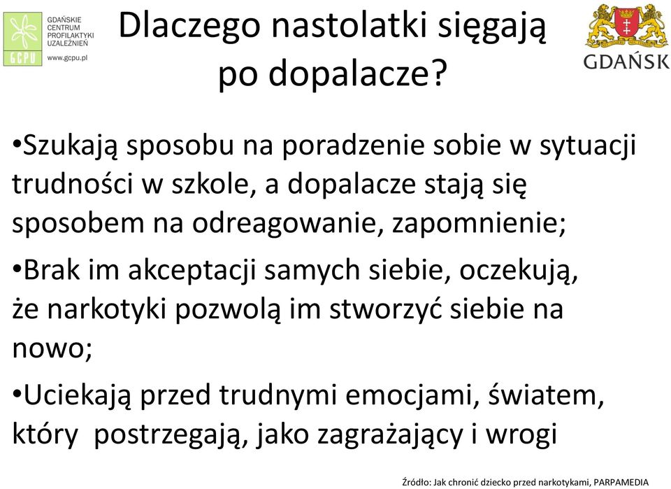 odreagowanie, zapomnienie; Brak im akceptacji samych siebie, oczekują, że narkotyki pozwolą im