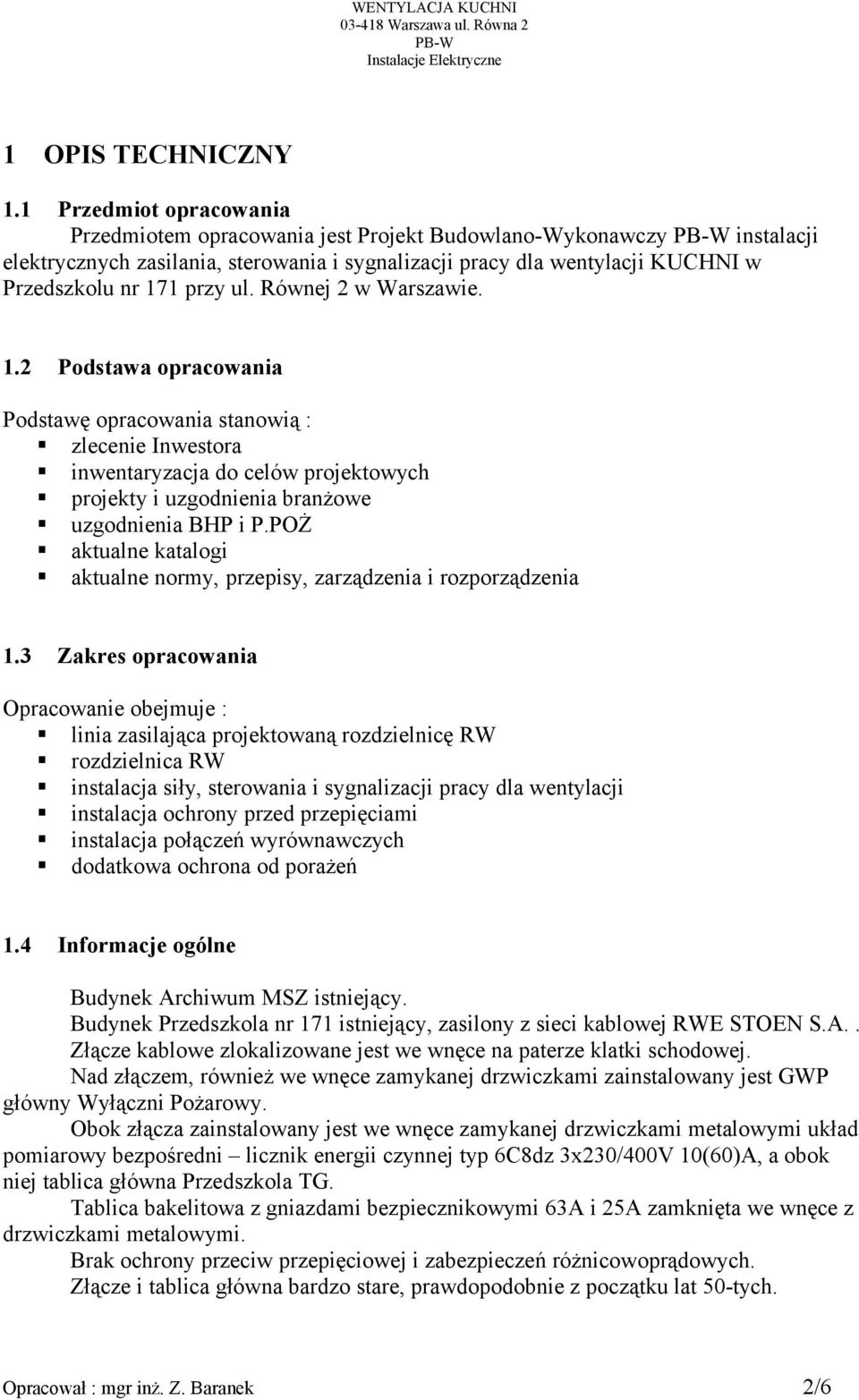 przy ul. Równej 2 w Warszawie. 1.2 Podstawa opracowania Podstawę opracowania stanowią : zlecenie Inwestora inwentaryzacja do celów projektowych projekty i uzgodnienia branżowe uzgodnienia BHP i P.